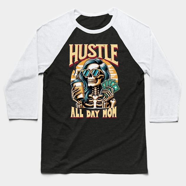 Hustle All Day Mom Funny Cute Smiling Skeleton Coffee Caffeine Expresso Money Mothers Day Mama Mommy Baseball T-Shirt by Carantined Chao$